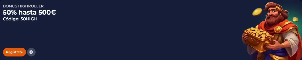 Bono Highroller del 50% hasta 500€ con código 50HIGH para jugadores VIP.